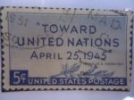 Sellos de America - Estados Unidos -  Toward United Nations-April 1945